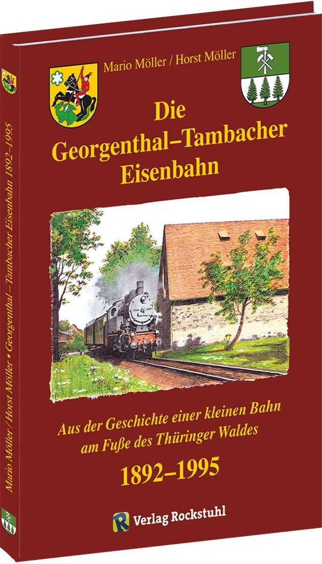 Die Georgenthal-Tambacher Eisenbahn 1892-1995 Business, Finance & Career