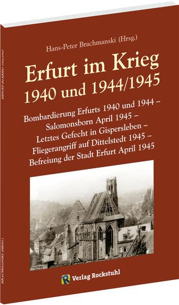 Erfurt im Krieg 1940 und 1944/1945: Bombardierung Erfurts 1940 und 1944 - Salomonsborn April 1945 - Letztes Gefecht in Gispersleben - Fliegerangriff ... 1945 - Befreiung der Stadt Erfurt April 1945 Social Sciences