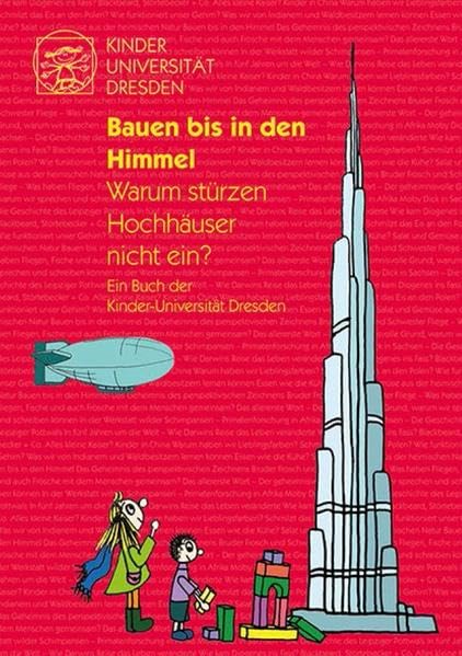 Bauen bis in den Himmel: Warum stürzen Hochhäuser nicht ein? Ein Buch der Kinder-Universität Dresden. Non-fiction