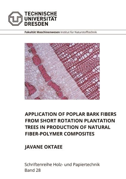 Application of Poplar Bark Fibers from Short Rotation Plantation Trees in Production of Natural Fiber-Polymer Composites (Schriftenreihe Holz- und Papiertechnik) Medicine