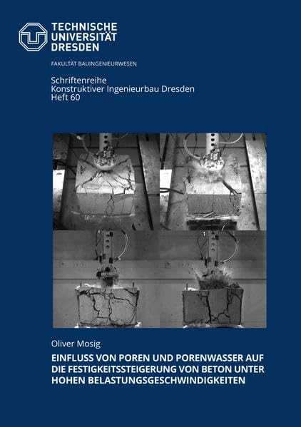 Einfluss von Poren und Porenwasser auf die Festigkeitssteigerung von Beton unter hohen Belastungsgeschwindigkeiten (Schriftenreihe Konstruktiver Ingenieurbau Dresden) Business & Technology