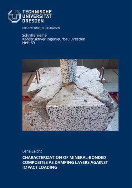 Characterization of Mineral-Bonded Composites As Damping Layers Against Impact Loading (Schriftenreihe Konstruktiver Ingenieurbau Dresden) Business & Technology