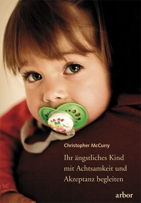 Ihr ängstliches Kind mit Achtsamkeit und Akzeptanz begleiten Social Sciences