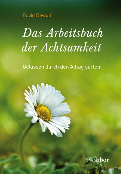 Das Arbeitsbuch der Achtsamkeit: Gelassen durch den Alltag surfen Leisure & Fun