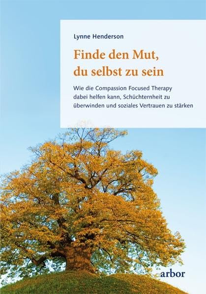 Finde den Mut du selbst zu sein: Wie die Compassion Focused Therapy dabei helfen kann, Schüchternheit zu überwinden und soziales Vertrauen zu stärken Lifestyle