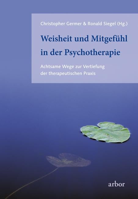 Weisheit und Mitgefühl in der Psychotherapie: Achtsame Wege zur Vertiefung der therapeutischen Praxis Medicine