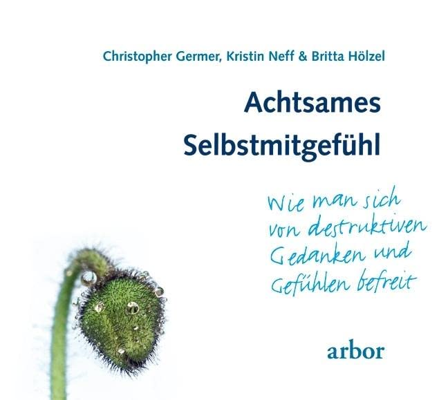 Achtsames Selbstmitgefühl: Wie man sich von destruktiven Gedanken und Gefühlen befreit Lifestyle