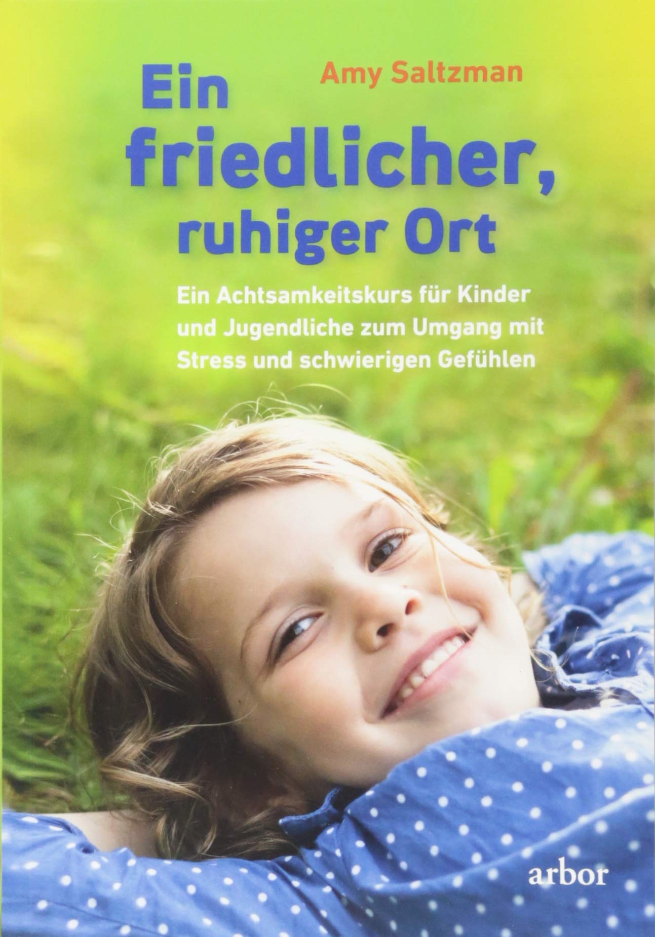 Ein friedlicher, ruhiger Ort: Ein Achtsamkeitskurs für Kinder und Jugendliche zum Umgang mit Stress und schwierigen Gefühlen Parents & Children