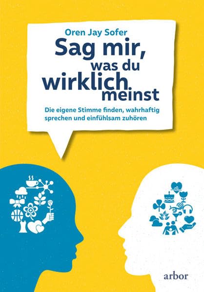 Sag mir, was du wirklich meinst: Die eigene Stimme finden, wahrhaftig sprechen und einfühlsam zuhören Business, Finance & Career