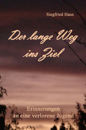 Der lange Weg ins Ziel: Erinnerungen an eine verlorene Jugend Memories