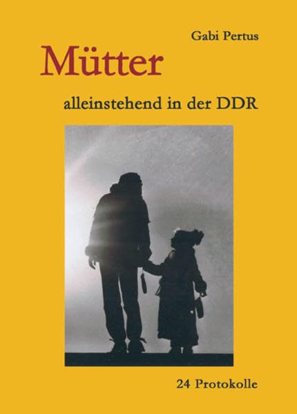 Mütter - alleinstehend in der DDR: 24 Protokolle (Schreibwerkstatt) Contemporary literature