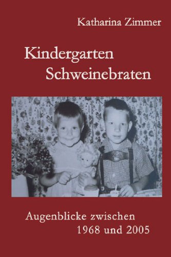 Kindergarten, Schweinebraten: Augenblicke zwischeen 1968 und 2005 Contemporary literature