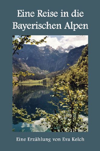 Eine Reise in die Bayerischen Alpen: Eine Erzählung Contemporary literature
