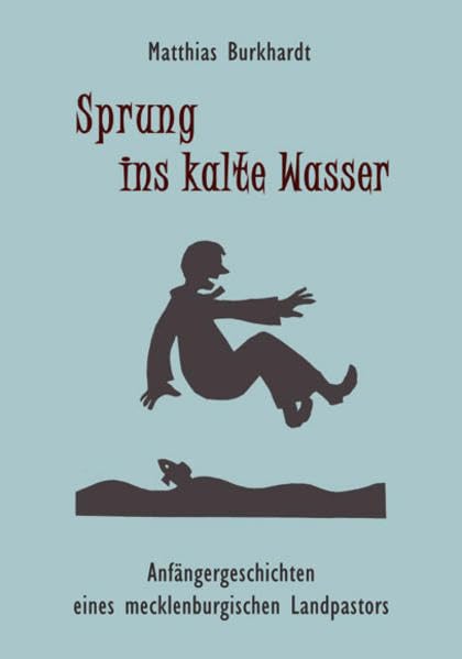 Sprung ins kalte Wasser: Anfängergeschichten eines mecklenburgischen Landpastors (Schreibwerkstatt) Contemporary literature