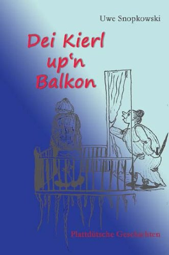 Dei Kierl up'n Balkon: Plattdütsche Geschichten Contemporary literature