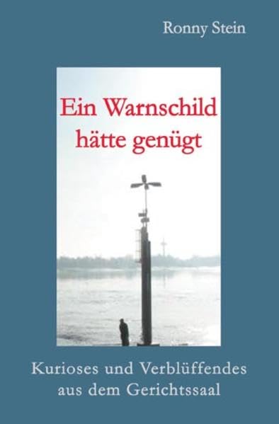 Ein Warnschild hätte genügt: Kurioses und Verblüffendes aus dem Gerichtssaal Contemporary literature