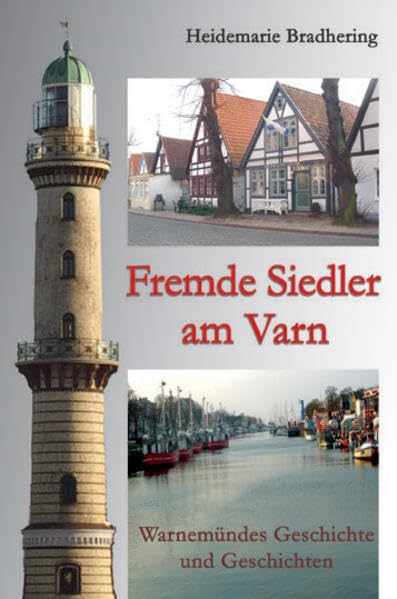 Fremde Siedler am Varn: Warnemündes Geschichte und Geschichten - Bradhering, Heidemarie book