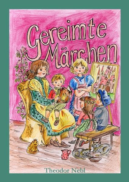 Gereimte Märchen Band 1: Frei nach den Märchen der Gebrüder Grimm - Nebl, Theodor book