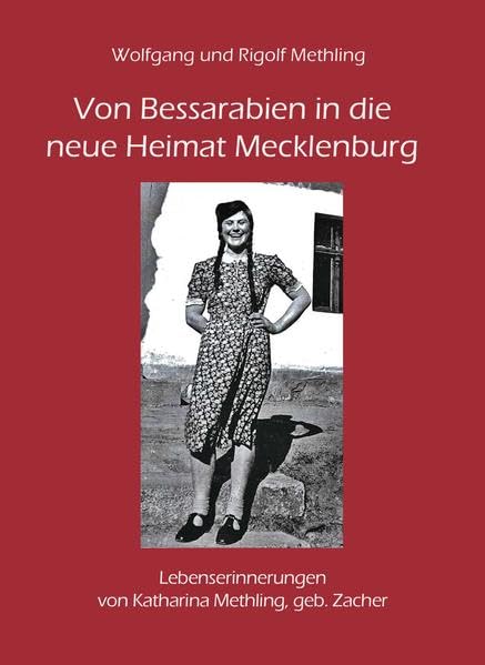 Von Bessarabien in die neue Heimat Mecklenburg: Lebenserinnerungen von Katharina Methling, geb. Zacher Historical Fiction