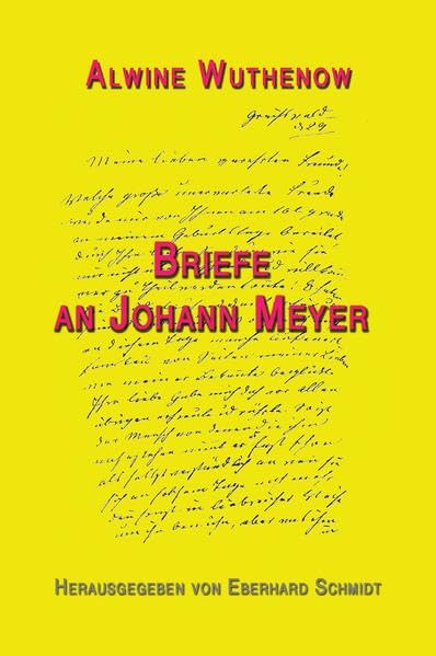Alwine Wuthenow, Briefe an Johann Meyer: herausgegeben von Eberhard Schmidt Contemporary literature