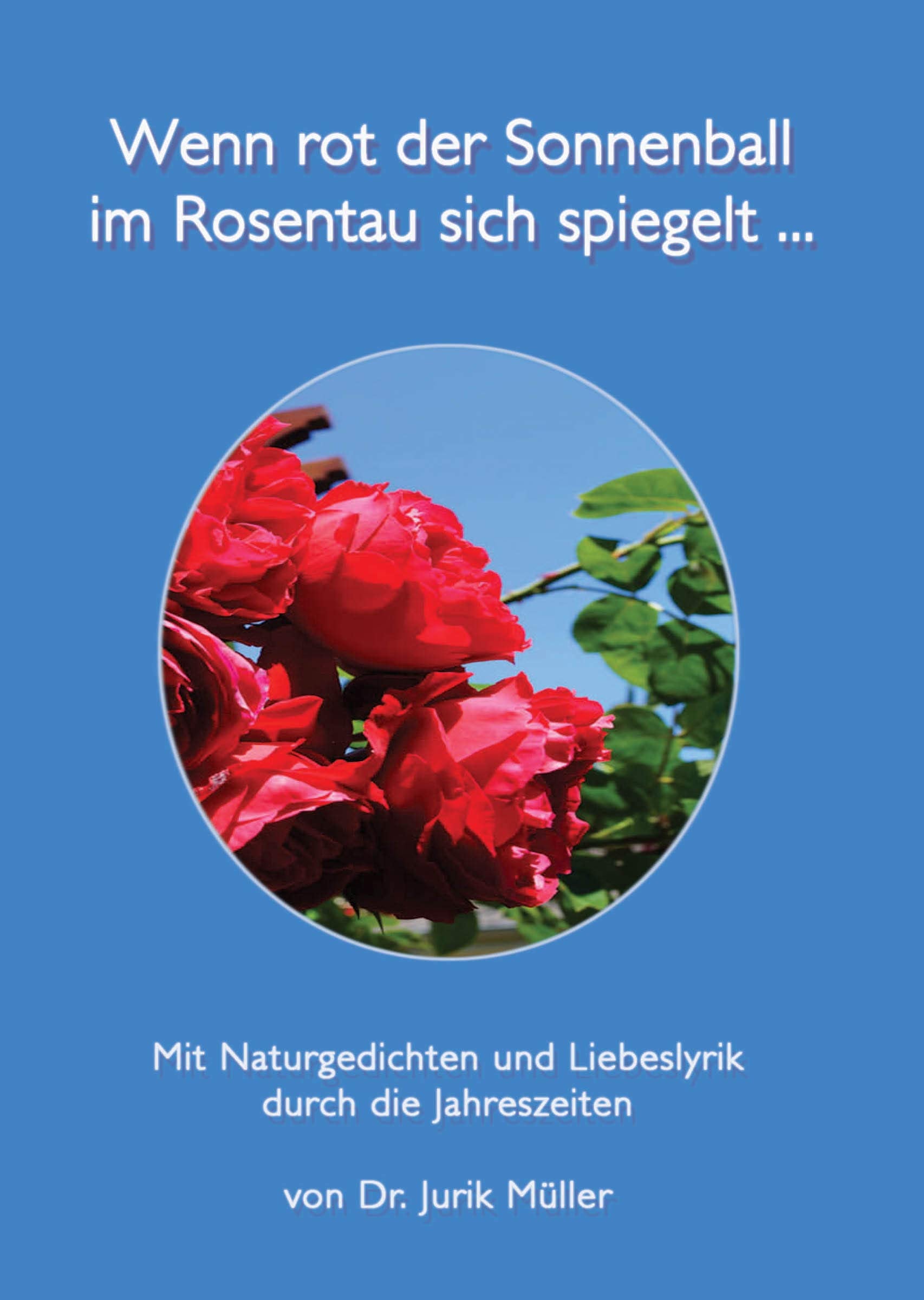 Wenn rot der Sonnenball im Rosentau sich spiegelt ...: Mit Naturgedichten und Liebeslyrik durch die Jahreszeiten Poetry