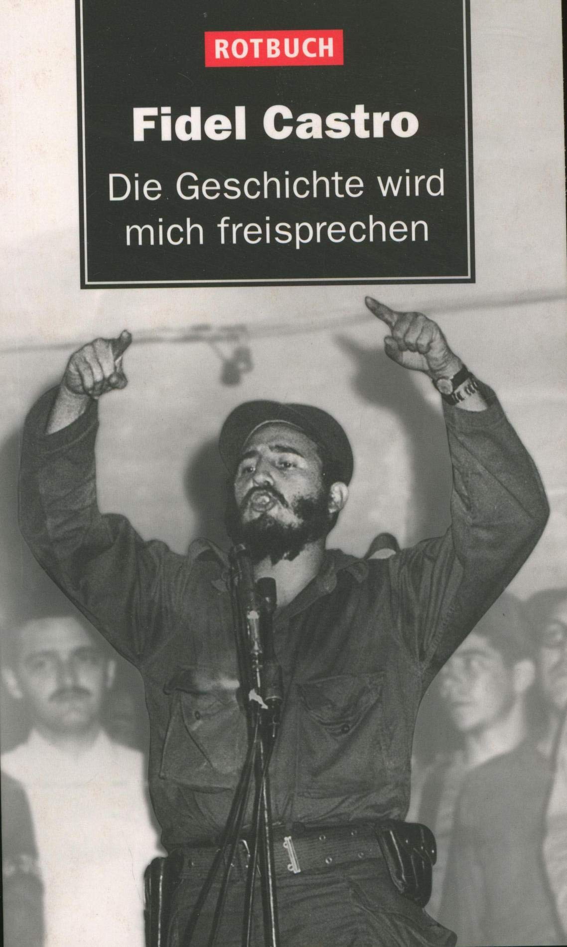Die Geschichte wird mich freisprechen: Mit e. Nachw. v. Volker Skierka (Rotbuch) Politics & History