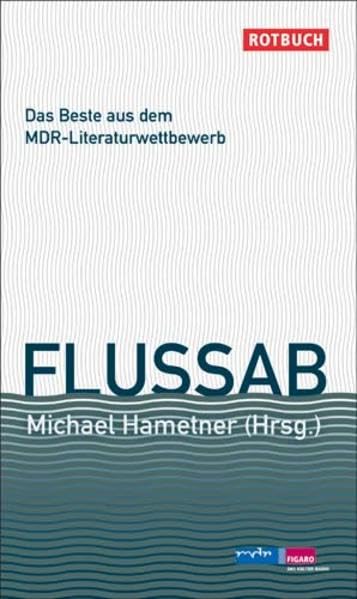 Flussab: Das Beste aus dem 13. MDR-Literaturwettbewerb (Rotbuch) Contemporary literature