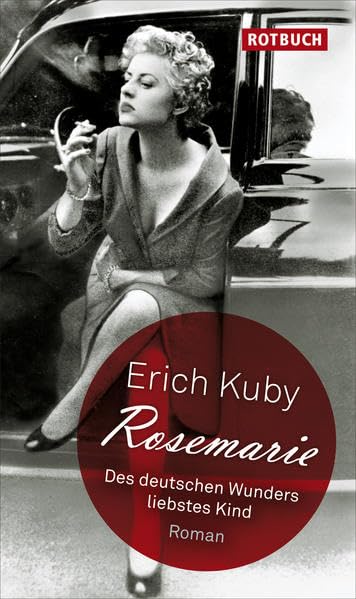 Rosemarie: Des deutschen Wunders liebstes Kind: Des deutschen Wunders liebstes Kind - Roman Contemporary literature