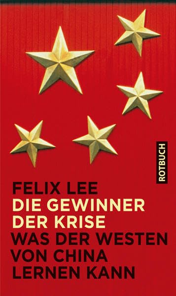 Die Gewinner der Krise: Was der Westen von China lernen kann (Rotbuch) Politics & History