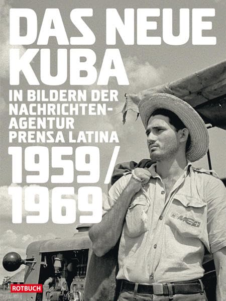 Das neue Kuba in Bildern der Nachrichtenagentur Prensa Latina 1959/1969 (Rotbuch) Politics & History