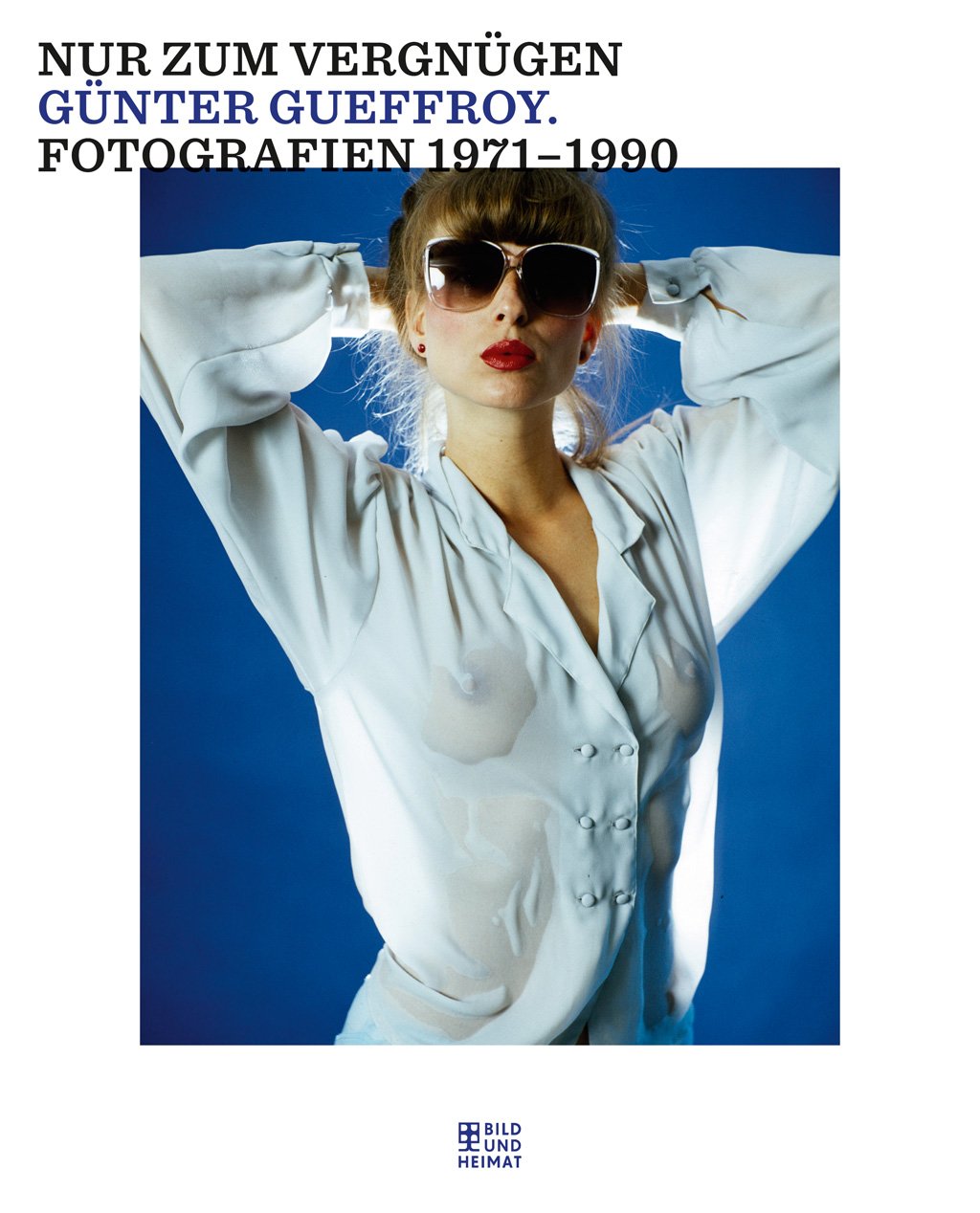 Nur zum Vergnügen: Fotografien 1971-1990 (Bild und Heimat Buch) Travel