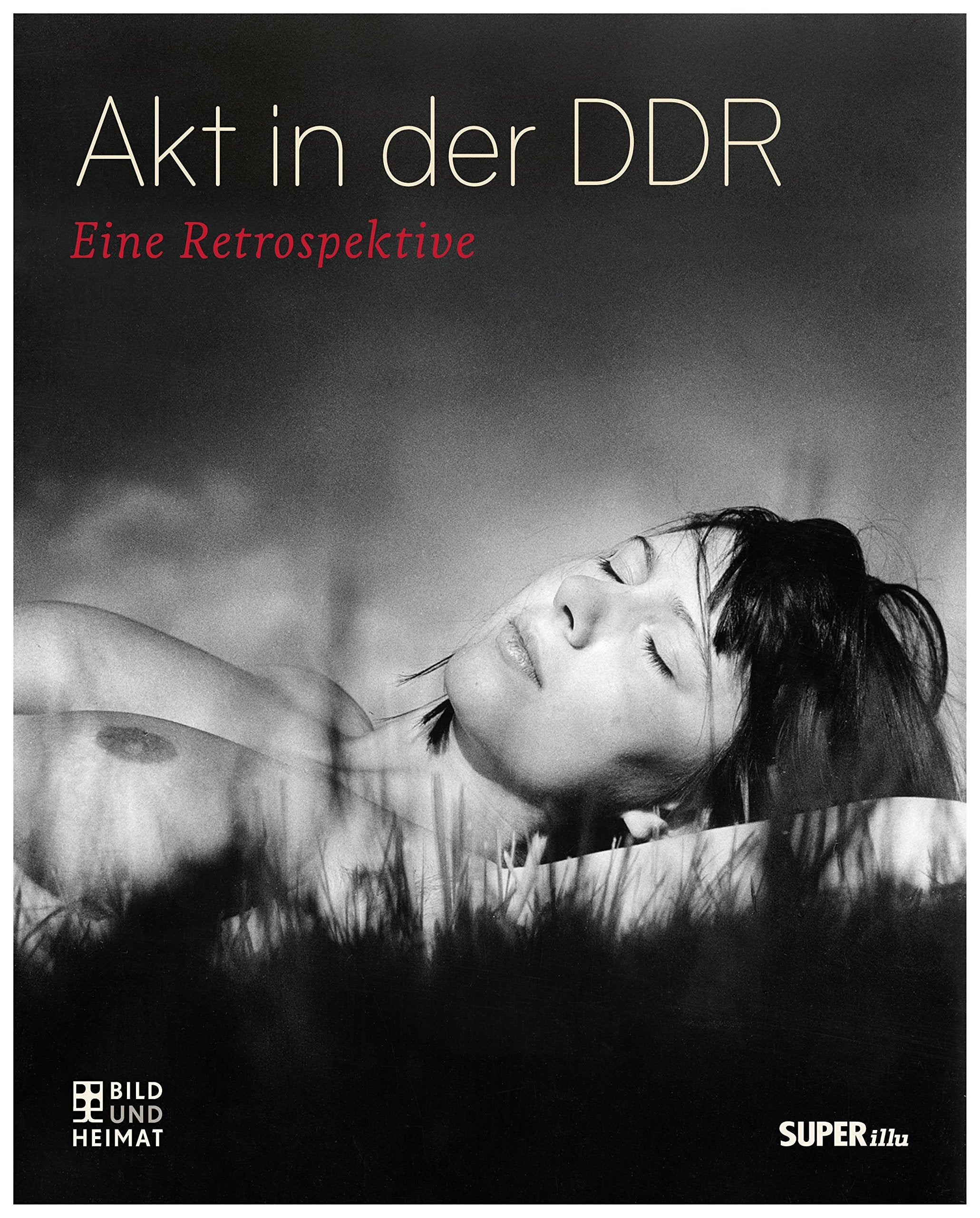 Akt in der DDR: Eine Retrospektive (Bild und Heimat Buch) Calendars
