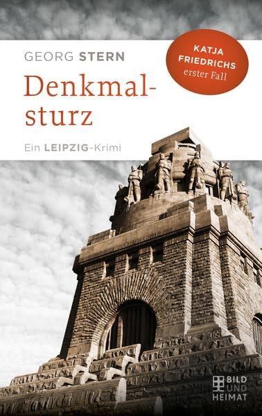 Denkmalsturz: Katja Friedrichs erster Fall. Ein Leipzig-Krimi (Bild und Heimat Buch) Contemporary literature