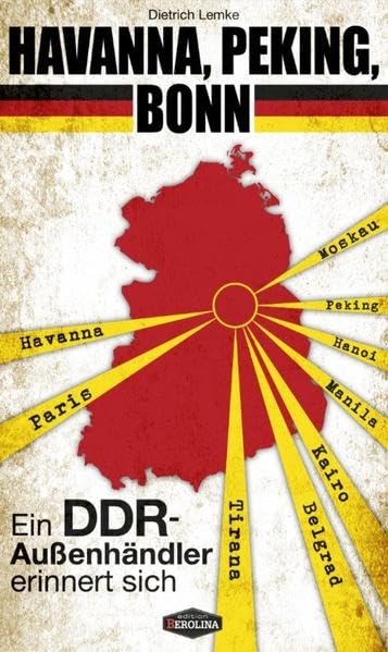 Havanna, Peking, Bonn: Ein DDR-Außenhändler erinnert sich (Edition Berolina) Memories
