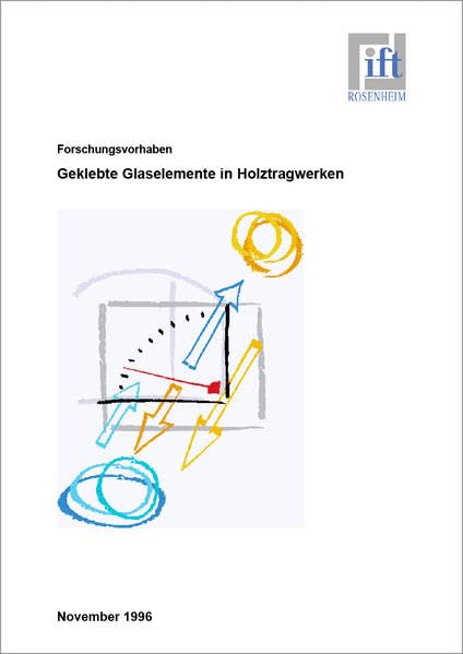 Forschungsbericht: Einsatz von geklebten Glaselementen bei Holztragwerken - ein Beitrag zur Innovation in der Holzbauarchitektur Business & Technology