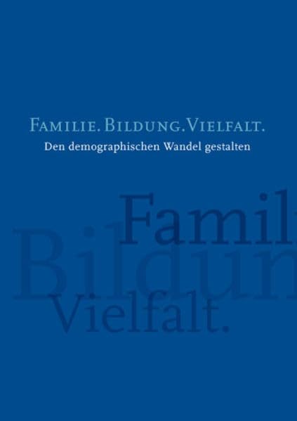 Familie. Bildung. Vielfalt.: Den demographischen Wandel gestalten: Den demographischen Wandel gestalten. Herausgeber: Bertelsmann Stiftung, Bundespräsidialamt Books