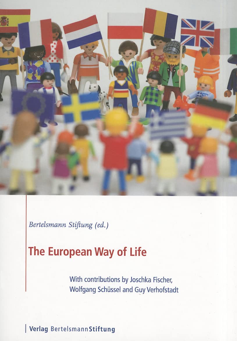 The European Way of Life: With contributions by Joschka Fischer, Wolfgang Schüssel and Guy Verhofstadt: With Contrib. by Joschka Fischer, Wolfgang ... Guy Verhofstadt. Ed. by Bertelsmann Stiftung Law