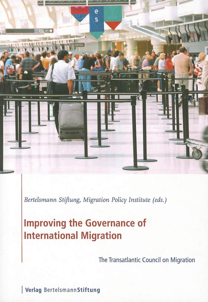 Improving the Governance of International Migration: The Transatlantic Council on Migration: The Transatlantic Council on Migration. Ed.: Migration Policy Institute Law