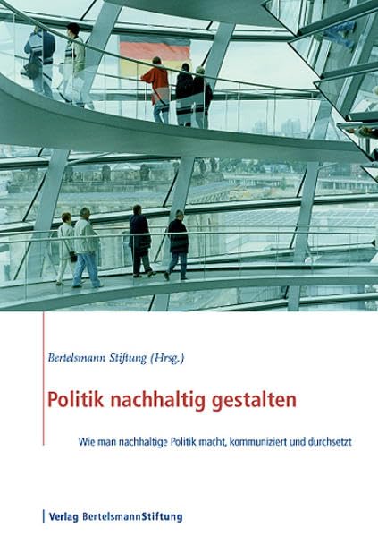 Politik nachhaltig gestalten: Wie man nachhaltige Politik macht, kommuniziert und durchsetzt Law