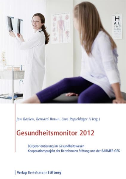 Gesundheitsmonitor 2012: Bürgerorientierung im Gesundheitswesen - Kooperationsprojekt der Bertelsmann Stiftung und er BARMER GEK: Bürgerorientierung ... der Bertelsmann Stiftung und der Baarmer/GEK Medicine