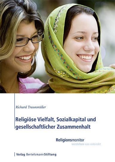Religiöse Vielfalt, Sozialkapital und gesellschaftlicher Zusammenhalt: Religionsmonitor – verstehen was verbindet Social Sciences