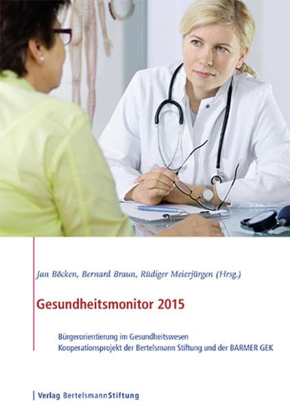 Gesundheitsmonitor 2015: Bürgerorientierung im Gesundheitswesen - Kooperationsprojekt der Bertelsmann Stiftung und der BARMER GEK Medicine