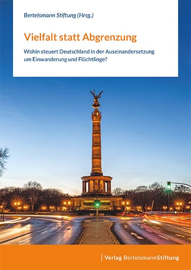 Vielfalt statt Abgrenzung: Wohin steuert Deutschland in der Auseinandersetzung um Einwanderung und Flüchtlinge? Social Sciences
