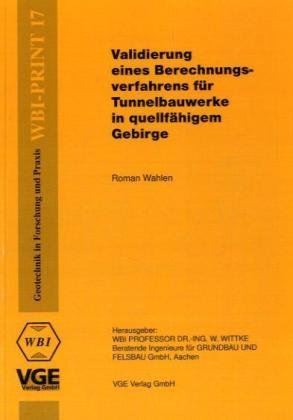 Validierung eines Berechnungsverfahrens für Tunnelbauwerke in quellfähigem Gebirge: WBI-Print 17 Geotechnik in Forscchung und Praxis Business & Technology