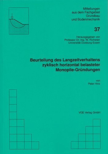 Beurteilung des Langzeitverhaltens zyklisch horizontal belasteter Monopile-Gründungen: Mitteilungen 37 aus dem Fachgebiet Grundbau und Bodenmechanik Business & Technology