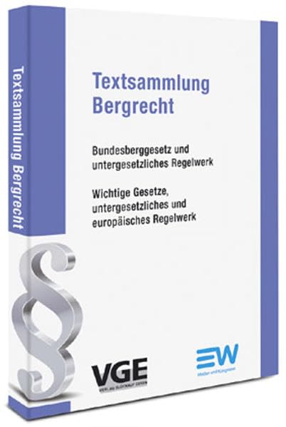 Textsammlung Bergrecht: Bundesberggesetz und untergesetzliches Regelwerk Law