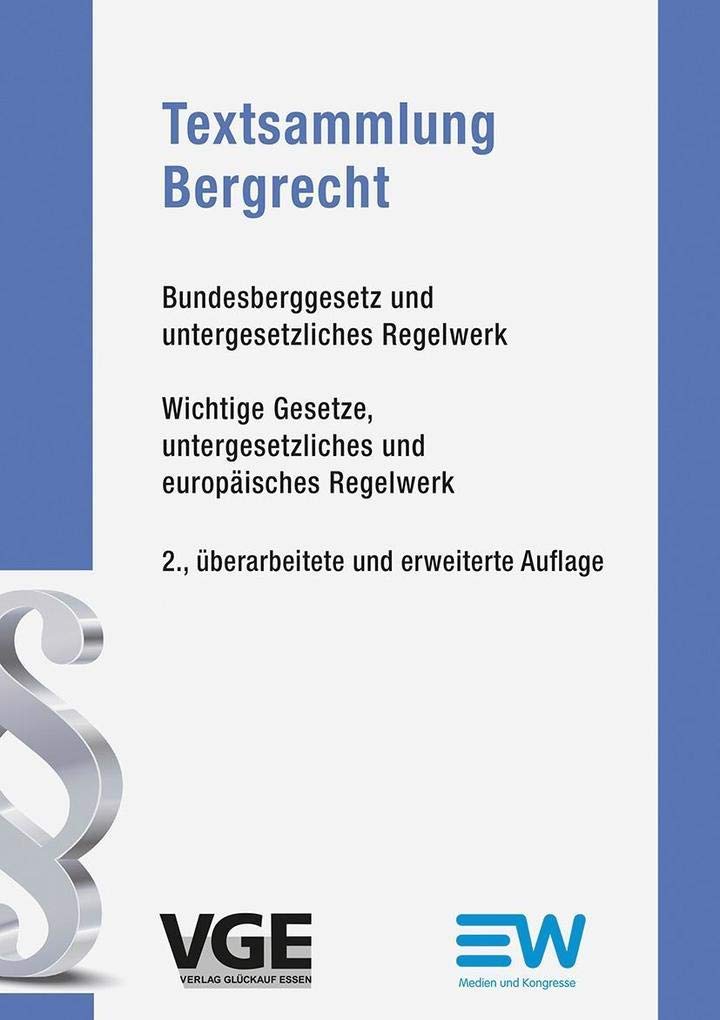 Textsammlung Bergrecht: Bundesberggesetz und untergesetzliches Regelwerk: Bundesberggesetz und untergesetzliches Regelwerk. Wichtige Gesetze, untergesetzliches und europäisches Regelwerk Law