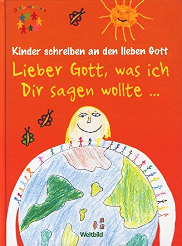 Lieber Gott, was ich Dir sagen wollte....Kinder schreiben an den lieben Gott Books