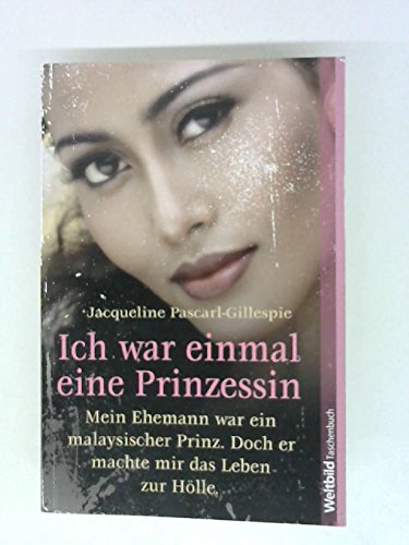 Ich war einmal eine Prinzessin : meine Ehemann war ein malaysischer Prinz, doch er machte mir das Leben zur Hölle. Weltbild-Taschenbuch, 9783868006025 Books