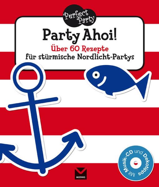Perfect Party - Party Ahoi: Über 60 Rezepte für stürmische Nordlicht-Partys Leisure, Home & Garden